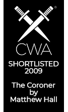 The Coroner was shortlisted for the 2009 Crime Writers Assocation Gold Dagger Award
